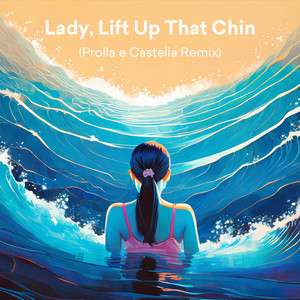 Lady, Lift Up That Chin (Prolla e Castella Remix)