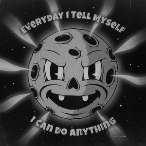 Everyday I Tell Myself I Can Do Anything (Explicit)