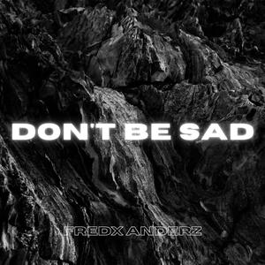 Don't Be Sad