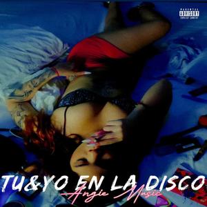 Tu & Yo en La Disco Bailando (Explicit)