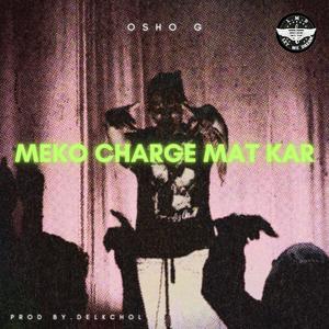 Meko Charge Mat Kar (Explicit)