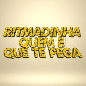 RITMADINHA QUEM É QUE TE PEGA (Explicit)