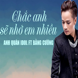 Chắc Anh Sẽ Nhớ Em Nhiều (feat. Bằng Cường)