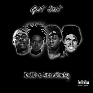 Get Out (feat. WeedJunky) [Explicit]