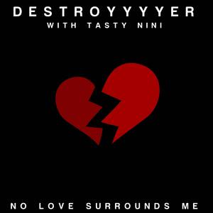 No Love Surrounds Me (with Tasty Nini)