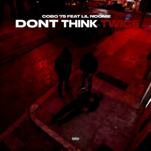Don't Think Twice (feat. Lil Noonie) (Explicit)