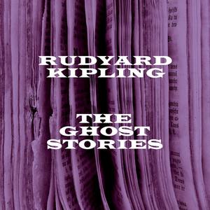 Rudyard Kipling - The Ghost Stories