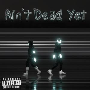 Aint Dead Yet (Explicit)