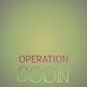 Operation Soon
