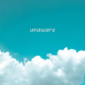 unaware (Explicit)