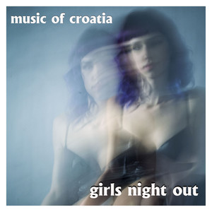 Music of Croatia - girls night out (Explicit)