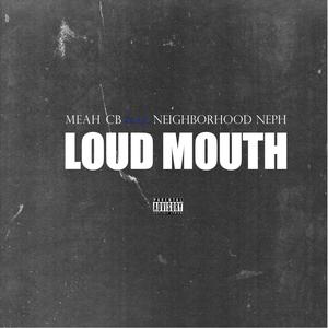 Loud Mouth (feat. Neighborhood Neph) (Explicit)