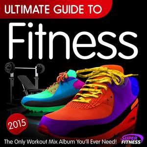 Ultimate Guide to Fitness 2016 - The Only Workout Playlist Mix Youll Ever Need !