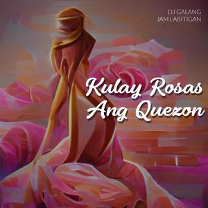 Kulay Rosas Ang Quezon (feat. Jam Labitigan)