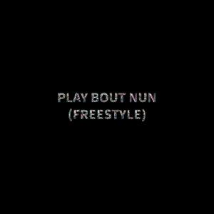 PLAY BOUT NUN (Freestyle) (Explicit)