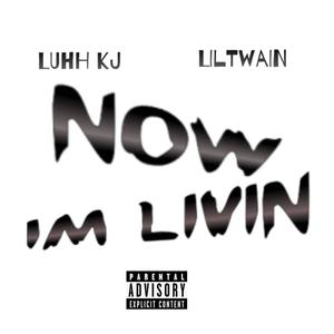 Now Im Livin (feat. Luhh KJ) [Explicit]