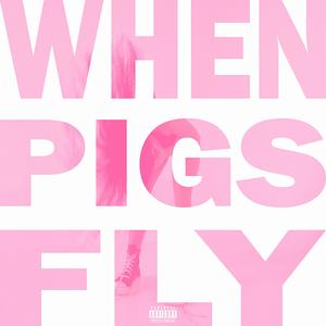 When Pigs Fly (Explicit)