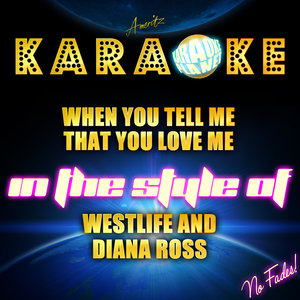When You Tell Me That You Love Me (Karaoke Version|In the Style of Westlife and Diana Ross|伴奏)