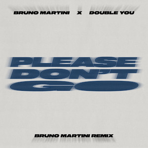 Please Don't Go (Bruno Martini Remix)