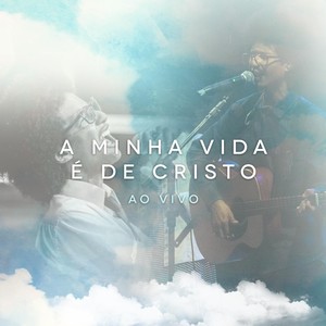 A Minha Vida É de Cristo (Ao Vivo)