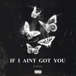 If I Aint Got You (Explicit)