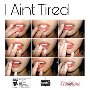 I Aint Tired (Explicit)