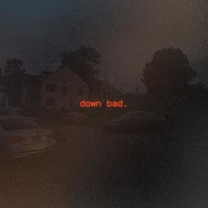 Down Bad (feat. SipZ)