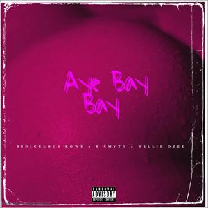 Aye BayBay(feat. Ridiculous Rowe, B. Smyth & Willie Ozee) (Explicit)