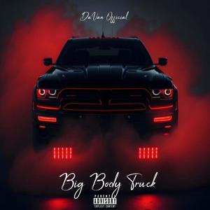 Big Body Truck (Explicit)