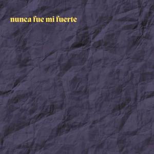 nunca fue mi fuerte (Explicit)