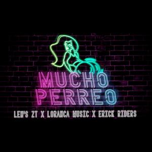 Mucho Perreo (feat. Erick Riders & Len's Zt)