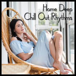 Home Deep Chill Out Rhythms – Calm Down, Relax & Rest, Soothing Chill Out 2020