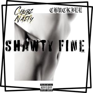 Chubz Nazty - Shawty Fine (feat. Chuckiee) (Explicit)