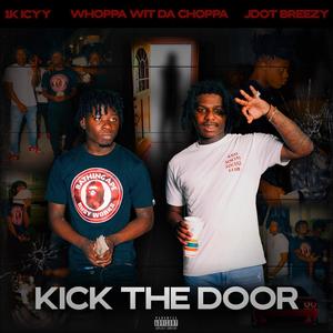 Kick The Door (feat. Whoppa Wit Da Choppa & Jdot Breezy) (Explicit)