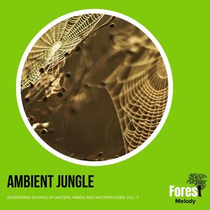 Ambient Jungle - Whispering Sounds of Waters, Winds and Woodpeckers, Vol. 3