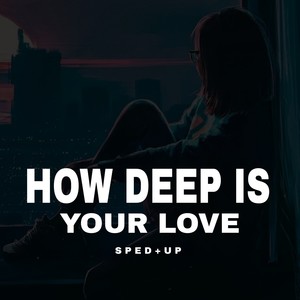 How Deep Is Your Love - Sped Up