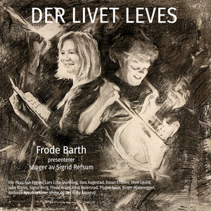 Frode Barth presenterer sanger av Sigrid Marie E. Refsum - Der livet leves