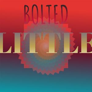 Bolted Little