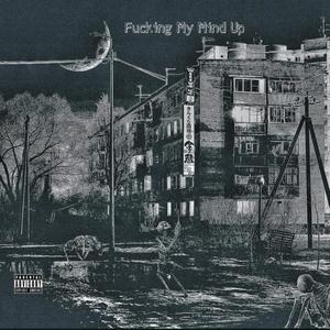 ****ing My Mind Up (Explicit)