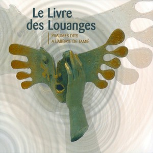 Le Livre des Louanges (psaumes dits à l'Abbaye de Tamié)