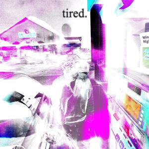 TIRED (Explicit)