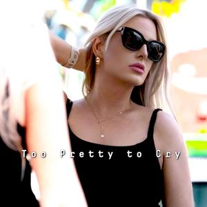 Too Pretty to Cry (Explicit)