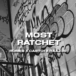 MOST RATCHET (feat. Casto1 & Raaz38) [Explicit]