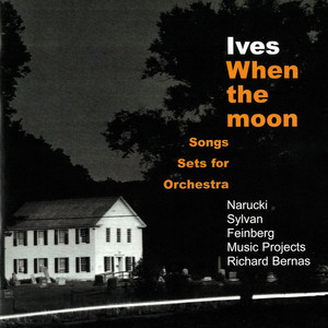 Ives: When The Moon - Songs & Sets For Orchestra