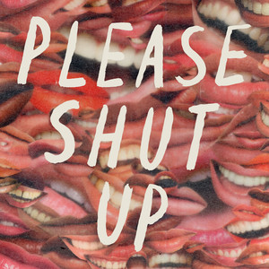 Please Shut Up (Explicit)