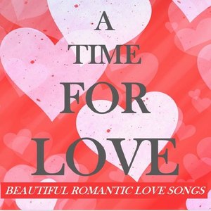 A Time For Love: Beautiful Romantic Love Songs