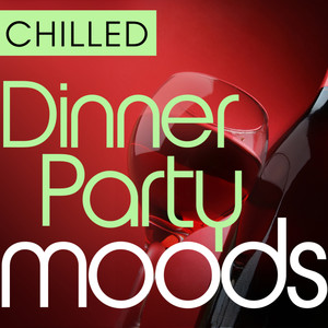 Chilled Dinner Party Moods - 40 Favourite Smooth Grooves (Deluxe Version)