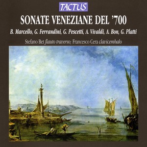 Flute Recital: Bet, Stefano - MARCELLO, B. / FERRANDINI, G.B. / VIVALDI, A. / BON, A. (Sonate Veneziane del '700)