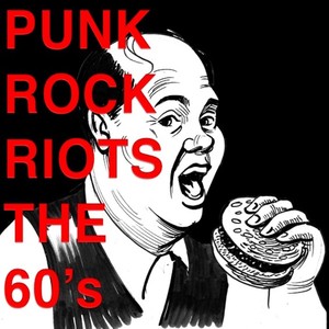 Punk Rock Riots: The '60s