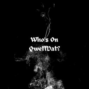 WHO'S ON QWEFFDAT? (Explicit)